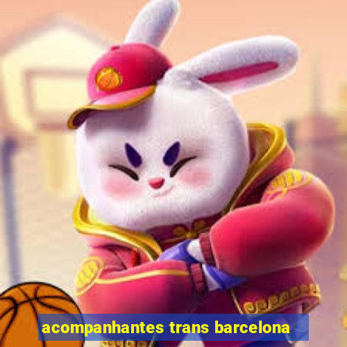 acompanhantes trans barcelona